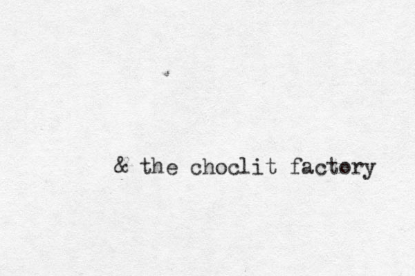 & the choclit factory 