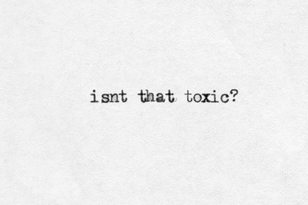 isnt that toxic?
