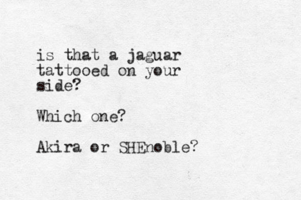 is that a jaguar tattooed on your side? Which one? Akira or SHEnoble?