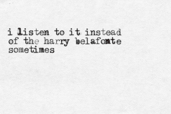 i listen to it instead of the harry belafonte sometimes