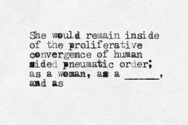 She would remain inside of the pro lifers ative convergence of human sided pneumatic order; as a woman, as a ______, and as 