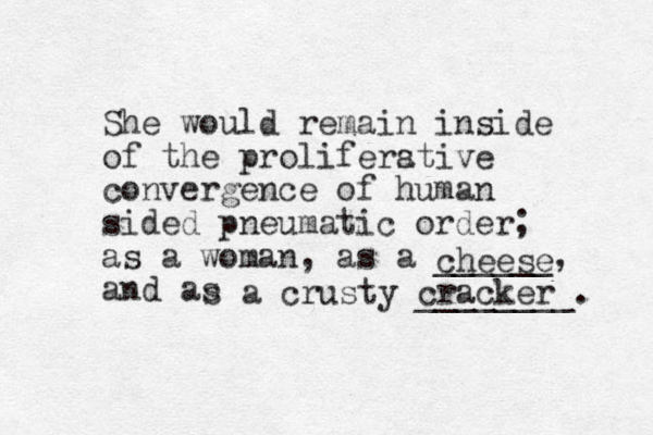 She would remain inside of the pro lifers ative convergence of human sided pneumatic order; as a woman, as a ______, and as cheese s a crusty ________. cracker