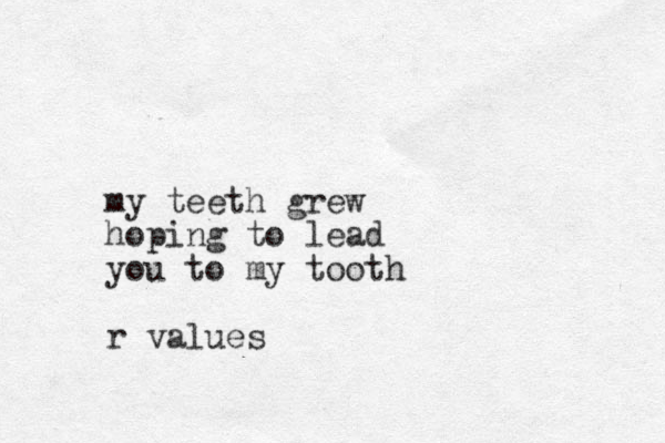 my teeth grew hoping to lead you to my tooth r values