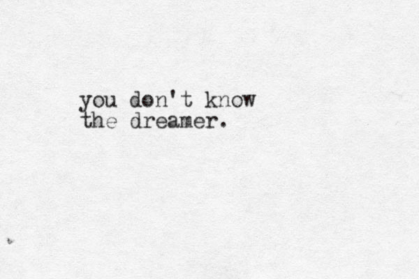 you don't know the dreamer.