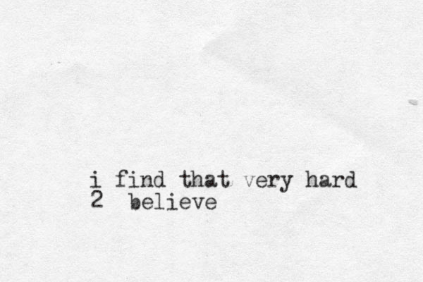 i find that very hard 2 believe