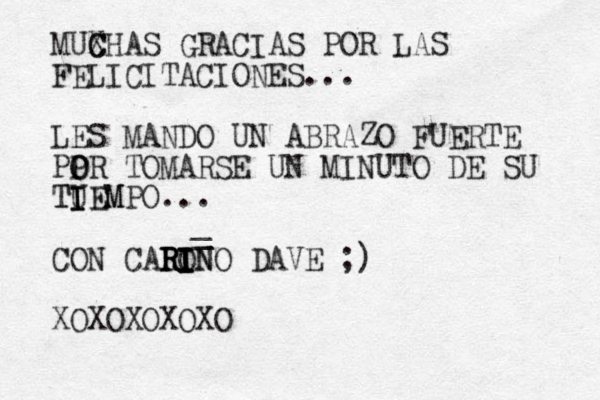 MUX C CHAS GRACIAS POR LAS FELICITACIONES... LES MANDO UN ABRAZO FUERTE PPR O O TOMARSE UN MINUTO DE SU TUEM I I IEMPO T ... CO N CAI O R RI I RI INO RIN DAVE ;) XOXOXOXOXO _ _ 