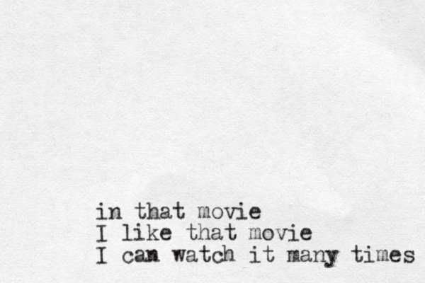 in that movie I like that movie I can watch it many times 