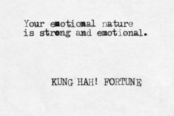 Your emotional nature is strong and emotional. KUNG HAH! FORTUNE 