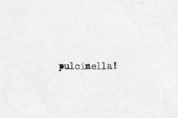 pulcinella!