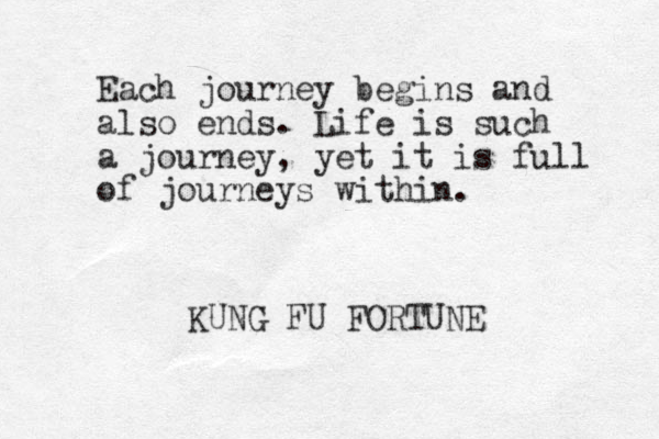 Each journey begins and also ends. Life is such a journey, yet it is full of journeys within. KUNG FU FORTUNE 