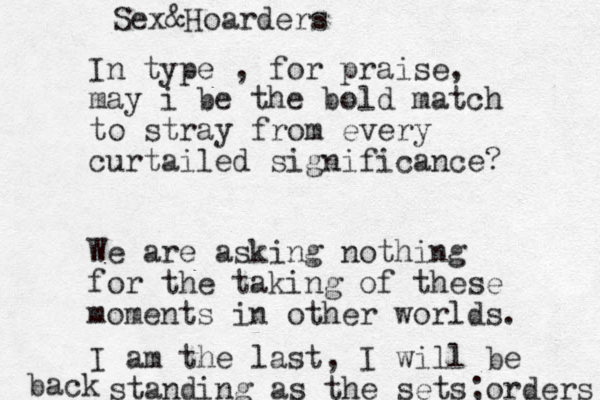 In type , for praise, may i be the bold match to stray from every curtailed significance? We are asking nothing for the taking of these moments in other worlds. I am the last, I will be standing as the sets;orders Sex&Hoarders back 