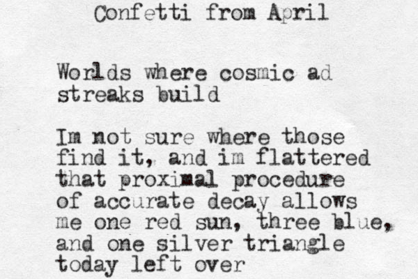 Worlds where cosmic ad streaks build Im not sure where those find it, and im flattered that proximal procedure of accurate decay allows me one red sun, three blue, an d one silver triangle today left over Confetti from April 