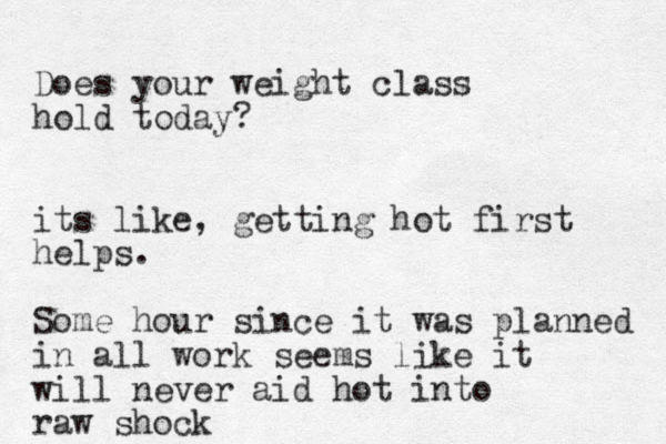 Does your weight class hold today? its like, getting hot first helps. Some hour since it was planned in all work seems like it will never aid hot into raw shock