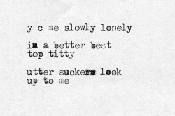 y c me slowly lonely im a better best top titty utter suckers look up to me 