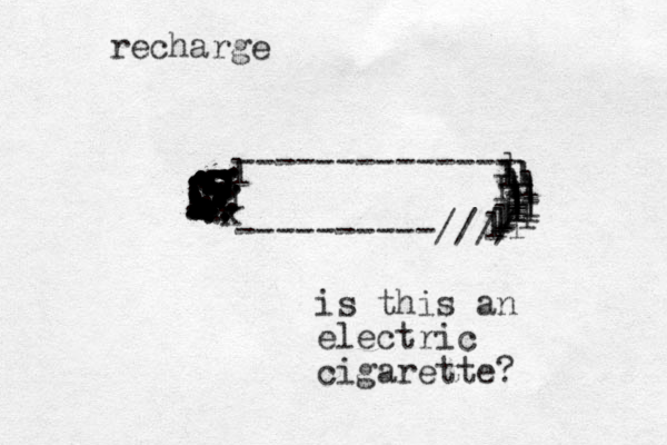 recharge -------------- ----------//// I llk ................................................................................. ........................................................................... llllllllllllllllllllllllllll is this an electric cigarette? 