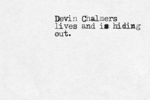 Devin Chalmers lives and is hiding out.
