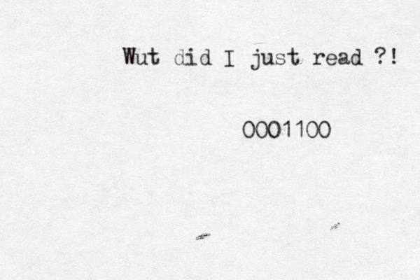Wut did I just read ?! 0001100