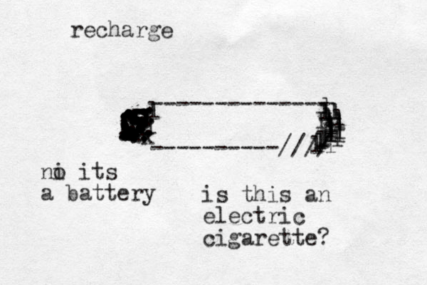 recharge -------------- ----------//// I llk ................................................................................. ........................................................................... llllllllllllllllllllllllllll is this an electric cigarette? ni o its a battery 