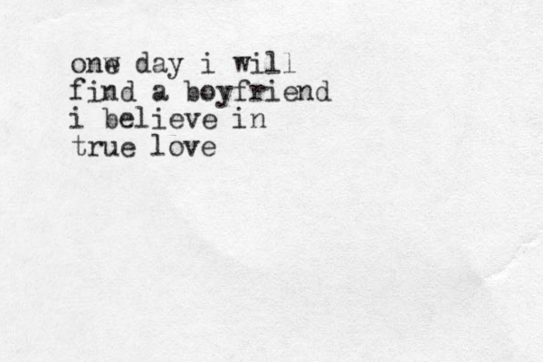 onw e day i will find a boyfriend i believe in true love