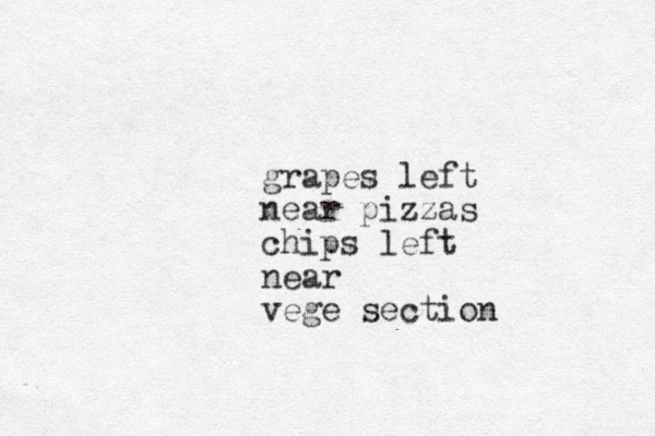 grapes left near pizzas chips left near vege section