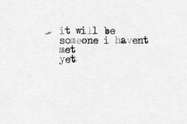 it will be someone i havent met yet