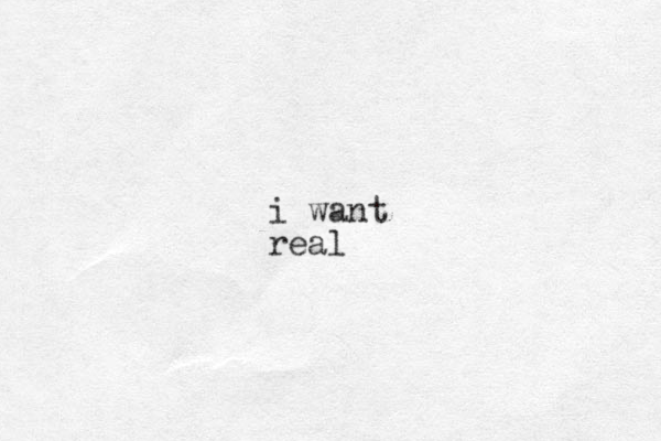 i want real