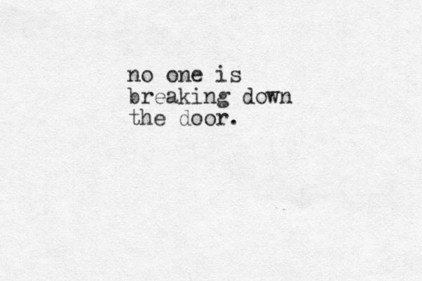 no one is breaking down the door.