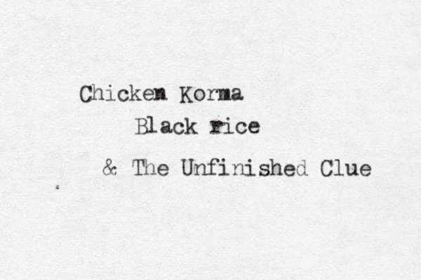 Chicken Korma Black rice & The Unfinished Clue 