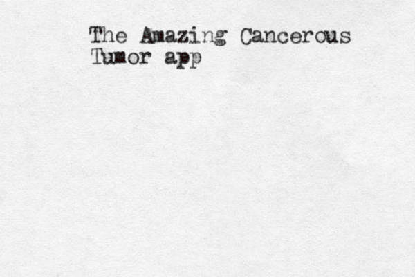 The Amazing Cancerous Tumor app