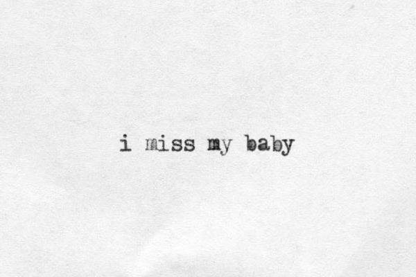 i miss my baby