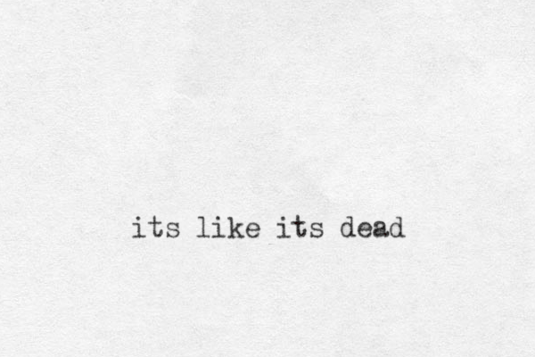 its like its dead 