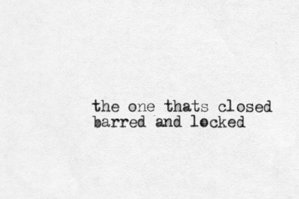 the one thats closed barred and locked
