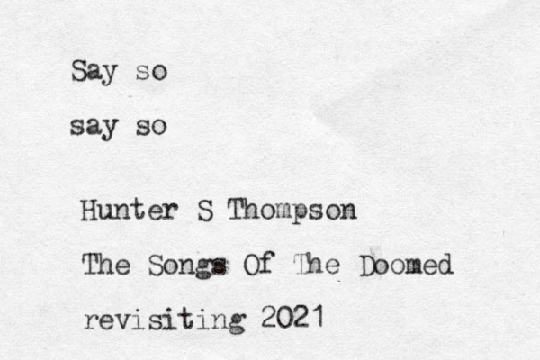 Say so say so Hunter S Thompson The Songs Of The Doomed revisiting 2021