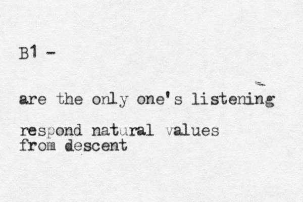 B1 - are the only one's listening respond natural values from descent 