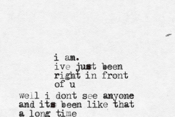 i an m. ive just been right in front of u well i dont see anyone and its been like that a long time
