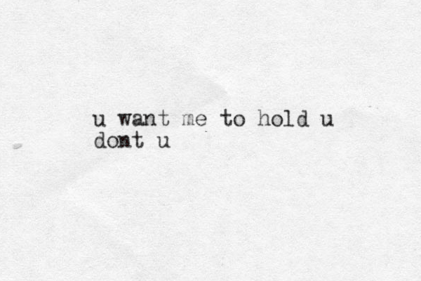 u want me to hold u dont u