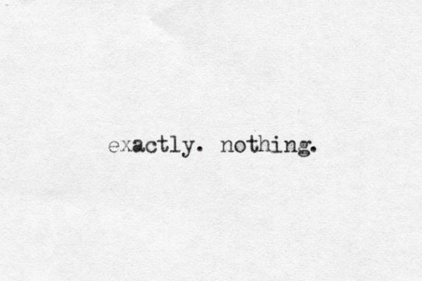 exactly. nothing. 