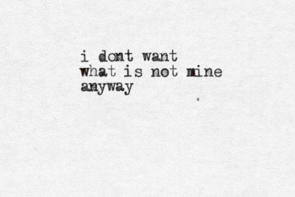 i dont want what is not mine anyway