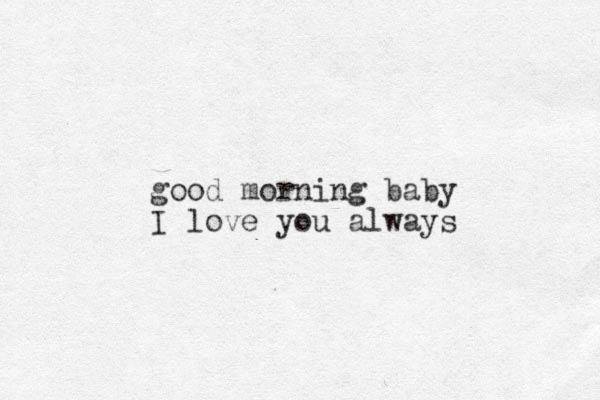 good morning baby I love you always