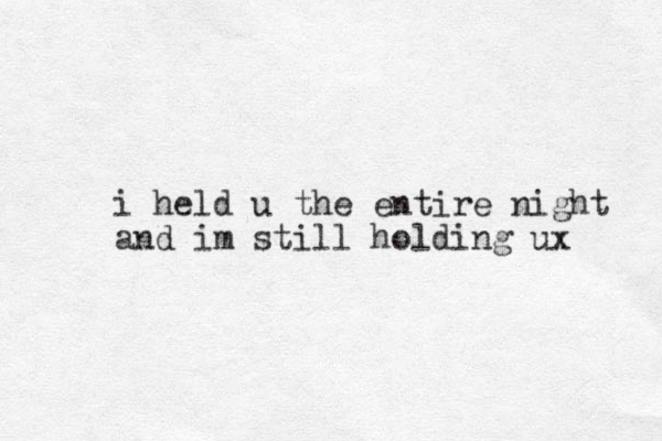 i held u the entire night and im still holding ux 