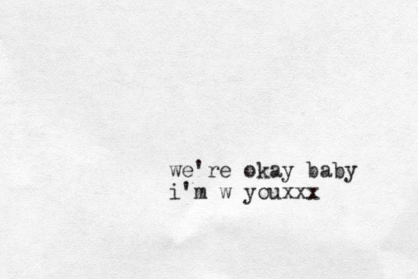 we're okay baby i'm w youxxx