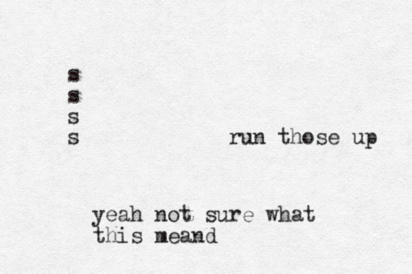 s s s s run those up yeah not sure what this meand 