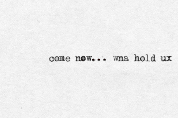 come now... wna hold ux 