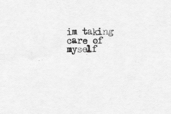 im taking care of myself