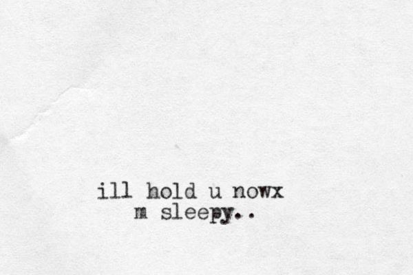 ill hold u nowx m sleepy..