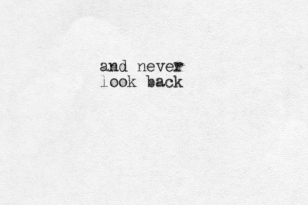and never look back