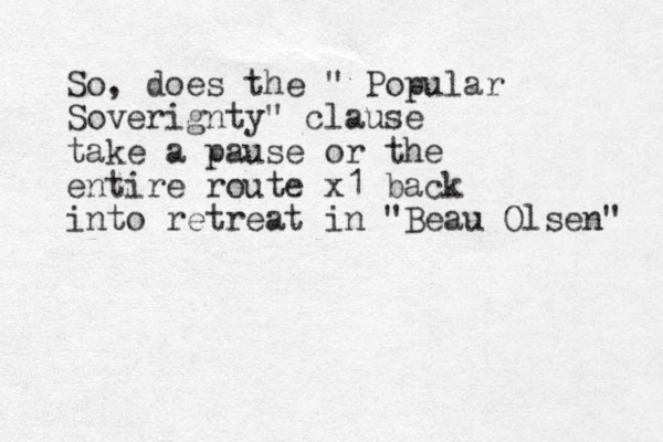 So, does the " Popular Soverignty" clause take a pause or the entire route x1 back into retreat in "Beau Olsen" 