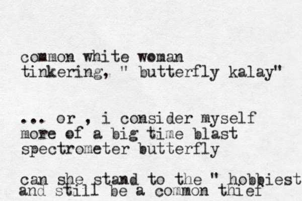common white woman tinkering, " butterfly kalay" ... or , i consider myself more of a big time blast spectrometer butterfly can she stand to the " hobbiest" and still be a common thief 