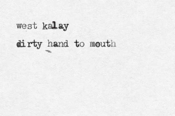 west kalay dirty hand to mouth