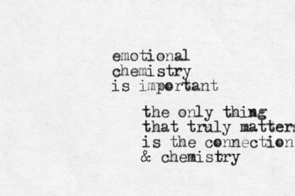 the only thing that truly matter is the connection & chemisr try s emotional chemistry is important